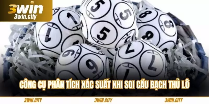 Công cụ phân tích xác suất khi soi cầu bạch thủ lô