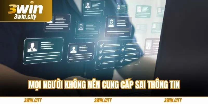 Mọi người không nên cung cấp sai thông tin