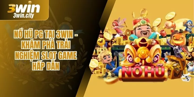 Nổ Hũ PG Tại 3win – Khám Phá Trải Nghiệm Slot Game Hấp Dẫn