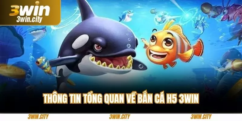 Thông tin tổng quan về bắn cá H5 3win