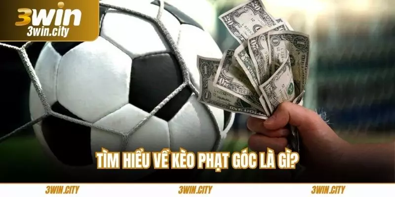 Tìm hiểu về kèo phạt góc là gì?