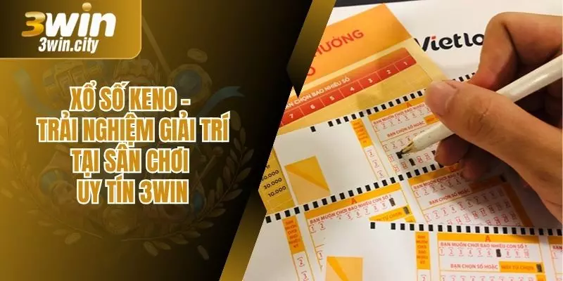 Xổ Số Keno - Trải Nghiệm Giải Trí Tại Sân Chơi Uy Tín 3win